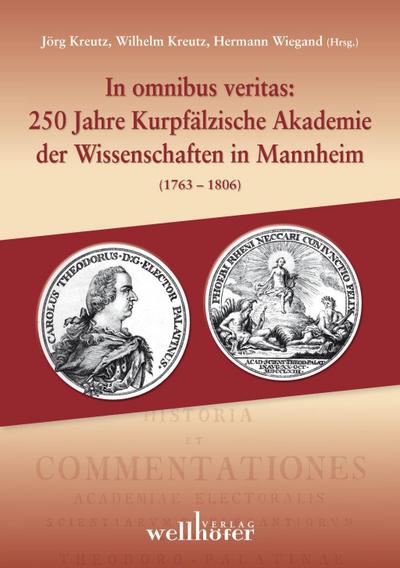 In omnibus veritas: 250 Jahre Kurpfälzische Akademie der Wissenschaften in Mannheim (1763-1806)