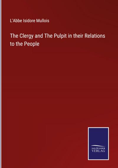 The Clergy and The Pulpit in their Relations to the People