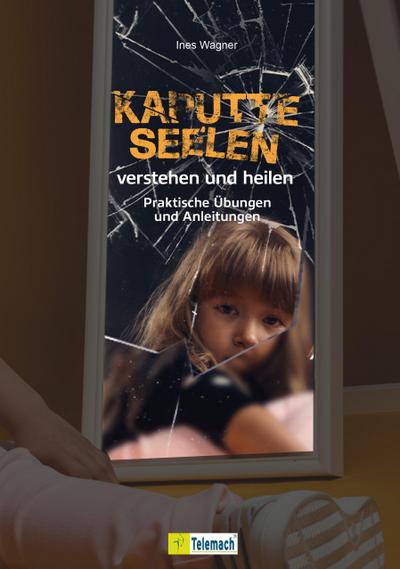 Kaputte Seelen verstehen und heilen