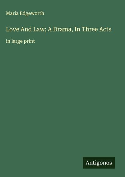 Love And Law; A Drama, In Three Acts