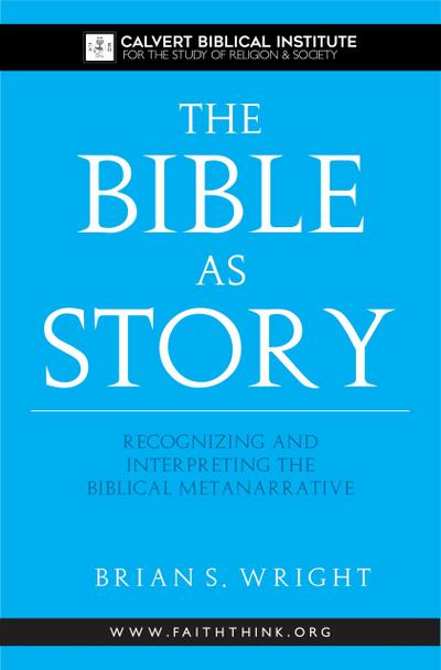The Bible as Story: Recognizing and Interpreting the Biblical Metanarrative