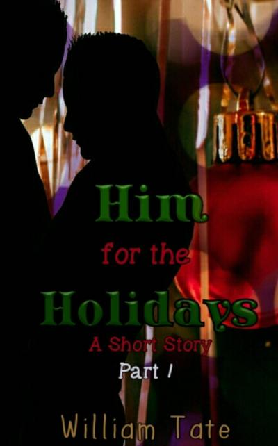 Him for the Holidays: A Short Story Part 1