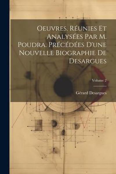 Oeuvres. Réunies et analysées par M. Poudra. Précédées d’une nouvelle biographie de Desargues; Volume 2