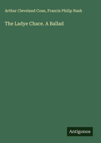 The Ladye Chace. A Ballad