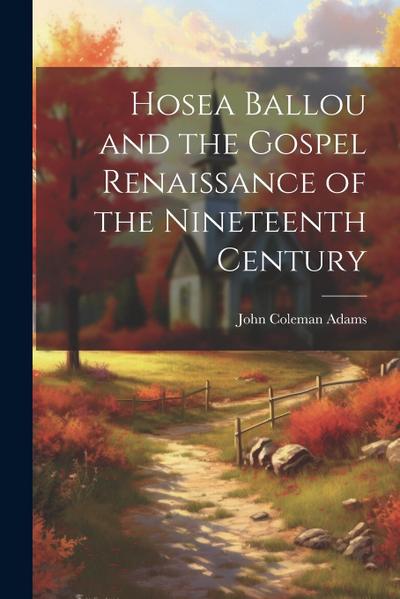 Hosea Ballou and the Gospel Renaissance of the Nineteenth Century