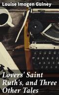 Lovers’ Saint Ruth’s, and Three Other Tales