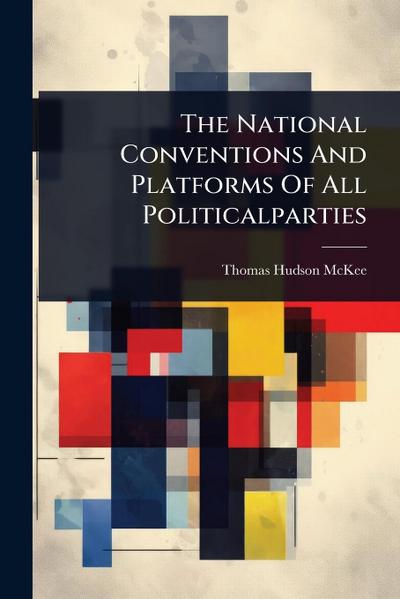 The National Conventions And Platforms Of All Politicalparties