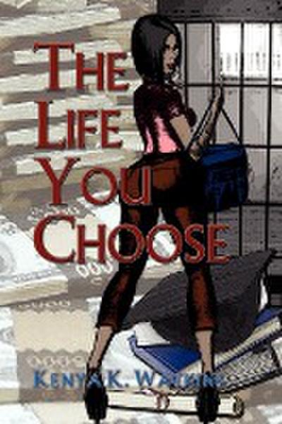 The Life You Choose - Kenya K. Watkins