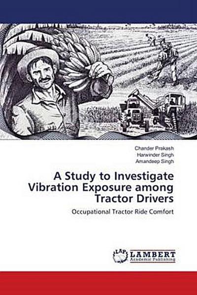 A Study to Investigate Vibration Exposure among Tractor Drivers
