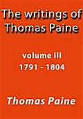 The writings of Thomas Paine III