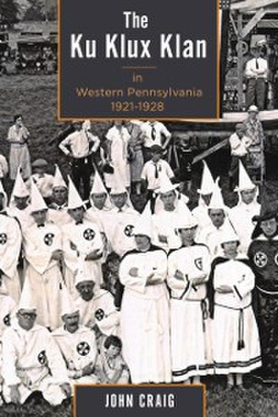 The Ku Klux Klan in Western Pennsylvania, 1921–1928