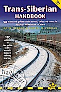 Trans-Siberian Handbook: The Guide to the World’s Longest Railway Journey with 90 Maps and Guides to the Route, Cities and Towns in Russia, Mon