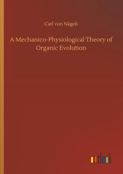 A Mechanico-Physiological Theory of Organic Evolution