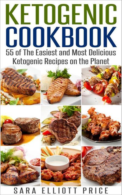 Ketogenic Cookbook: 55 of The Easiest and Most Delicious Ketogenic Recipes on the Planet