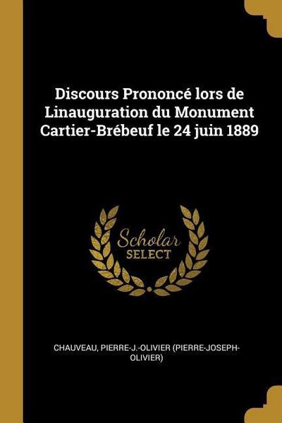 Discours Prononcé lors de Linauguration du Monument Cartier-Brébeuf le 24 juin 1889