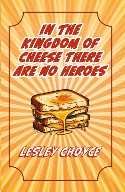 In The Kingdom of Cheese There Are No Heroes