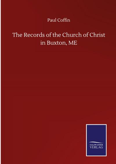 The Records of the Church of Christ in Buxton, ME