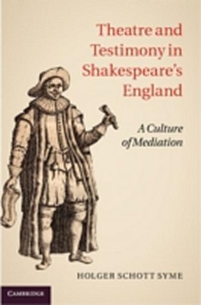 Theatre and Testimony in Shakespeare’s England