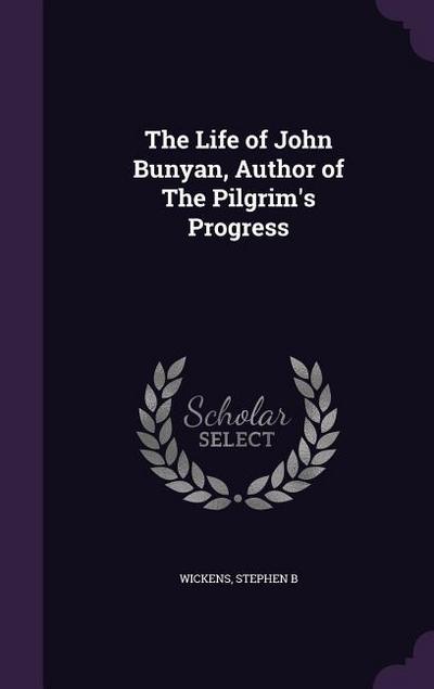 The Life of John Bunyan, Author of The Pilgrim’s Progress