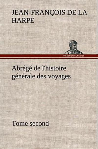 Abrégé de l’histoire générale des voyages (Tome second)