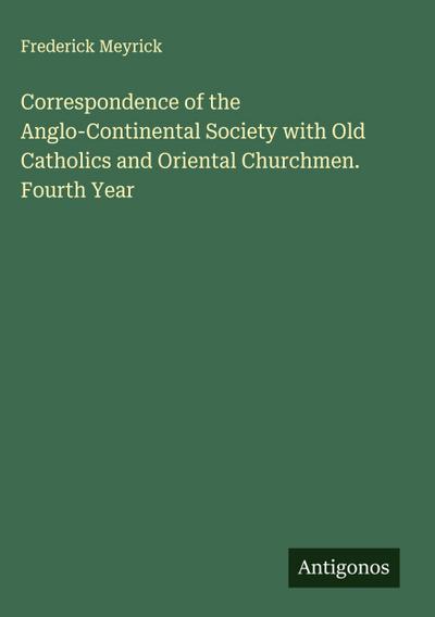 Correspondence of the Anglo-Continental Society with Old Catholics and Oriental Churchmen. Fourth Year
