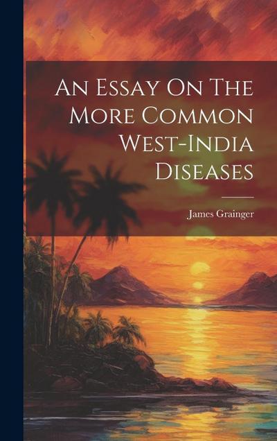 An Essay On The More Common West-india Diseases