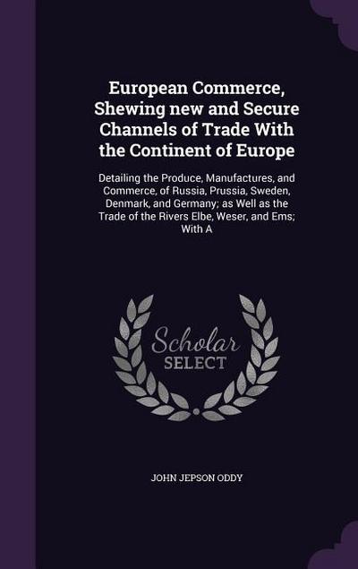 European Commerce, Shewing new and Secure Channels of Trade With the Continent of Europe