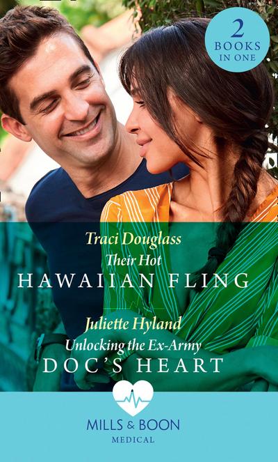 Their Hot Hawaiian Fling / Unlocking The Ex-Army Doc’s Heart: Their Hot Hawaiian Fling / Unlocking the Ex-Army Doc’s Heart (Mills & Boon Medical)