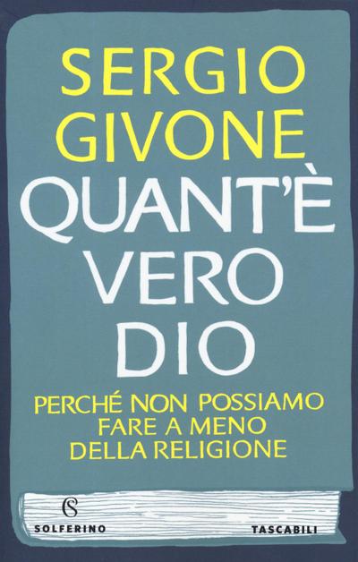 Quant’è vero Dio. Perché non possiamo fare a meno della religione