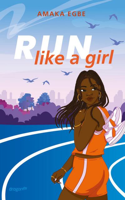 Run Like A Girl: Girl Power: Inspirierender Jugendroman über eine ehrgeizige Läuferin, die mutig ihren Weg bestreitet | Süße Slow-Burn-Romance ohne Kitsch und Klischees