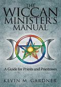 The Wiccan Minister’s Manual, a Guide for Priests and Priestesses