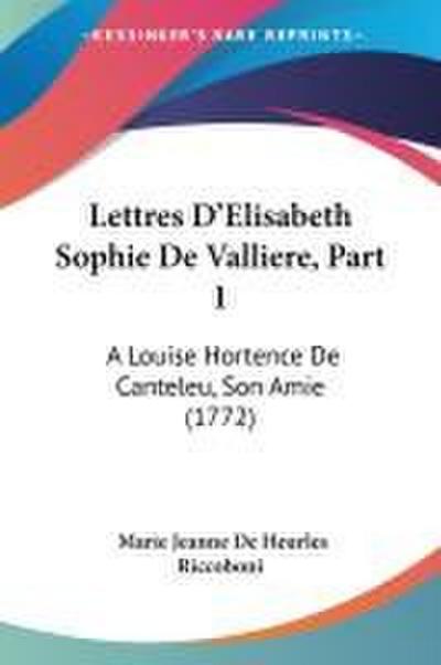 Lettres D’Elisabeth Sophie De Valliere, Part 1