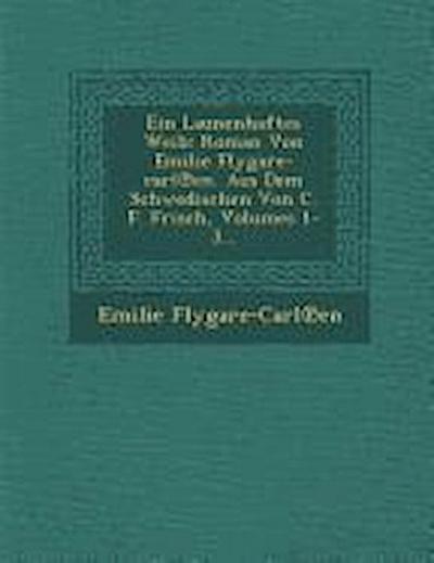 Ein Launenhaftes Weib: Roman Von Emilie Flygare-Carl En. Aus Dem Schwedischen Von C. F. Frisch, Volumes 1-3...