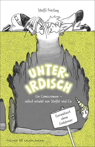 Unterirdisch. Ein Comicroman - selbst erlebt von Stoffel und Ca. Garantiert ohne Einhörner