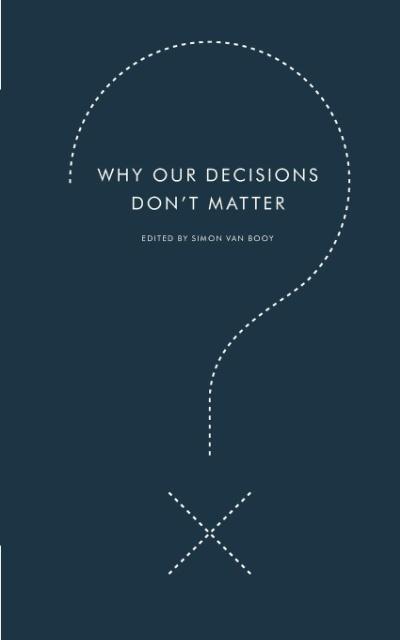 Why Our Decisions Don’t Matter