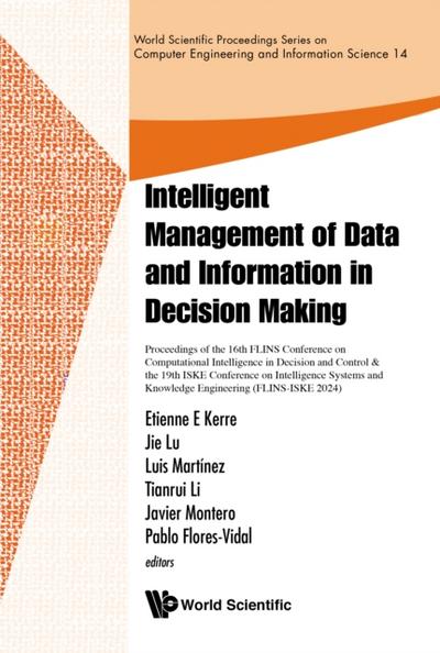 Intelligent Management Of Data And Information In Decision Making -Proceedings Of The 16th Flins Conference On Computational Intelligence In Decision And Control & The 19th Iske Conference On Intelligence Systems And Knowledge Engineering(flins-iske 2024)