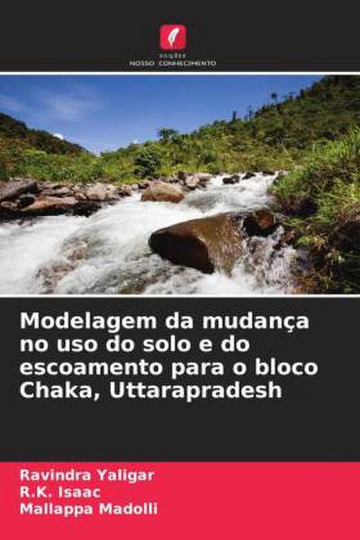 Modelagem da mudança no uso do solo e do escoamento para o bloco Chaka, Uttarapradesh