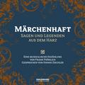 Märchenhaft - Sagen & Legenden aus dem Harz