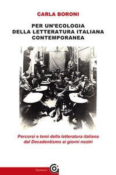 Per un’ecologia della letteratura italiana contemporanea. Percorsi e temi della letteratura italiana dal Decadentismo ai giorni nostri