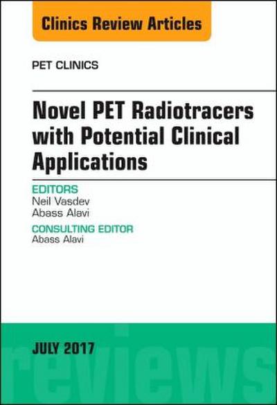 Novel Pet Radiotracers with Potential Clinical Applications, an Issue of Pet Clinics
