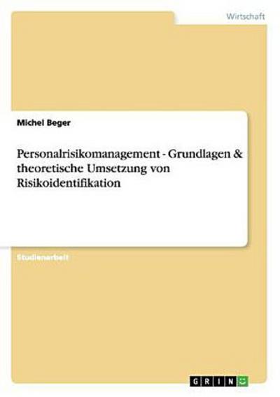 Personalrisikomanagement - Grundlagen & theoretische Umsetzung von Risikoidentifikation