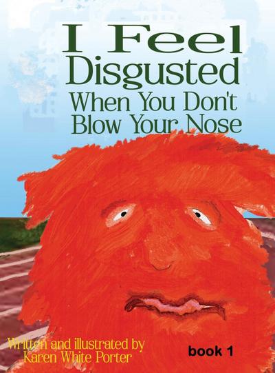 I Feel Disgusted When You Don’t Blow Your Nose