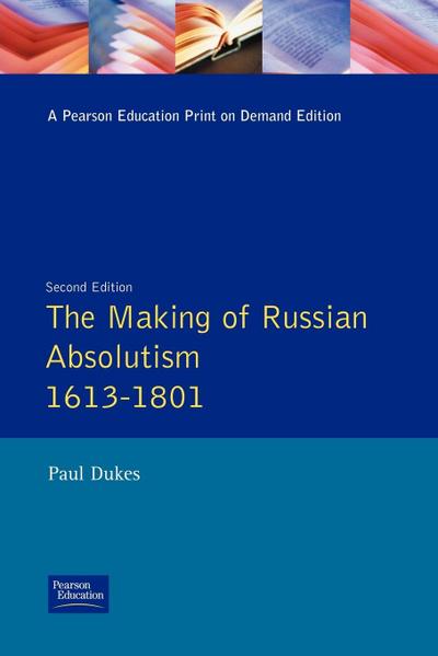 The Making of Russian Absolutism 1613-1801