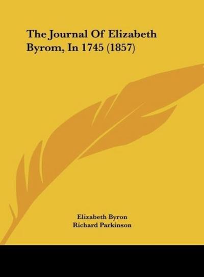 The Journal Of Elizabeth Byrom, In 1745 (1857) - Elizabeth Byron