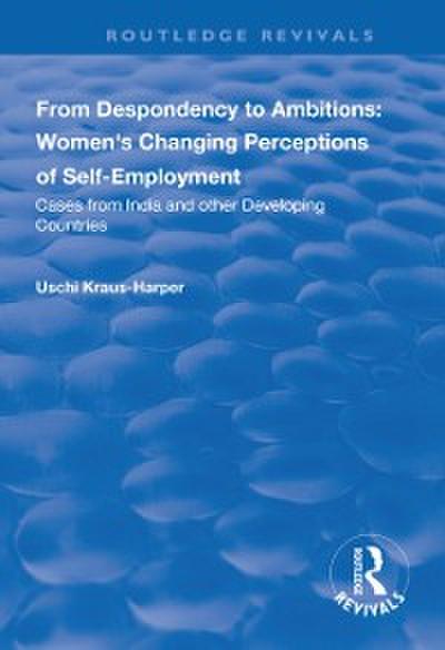 From Despondency to Ambitions: Women’s Changing Perceptions of Self-Employment