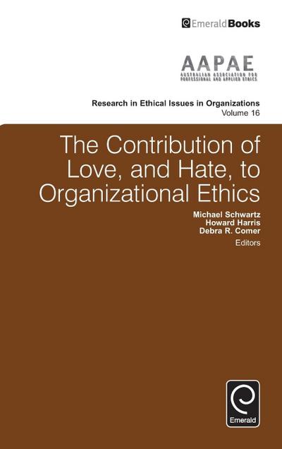The Contribution of Love, and Hate, to Organizational Ethics