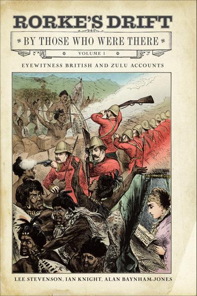 Rorke’s Drift By Those Who Were There, Volume 1