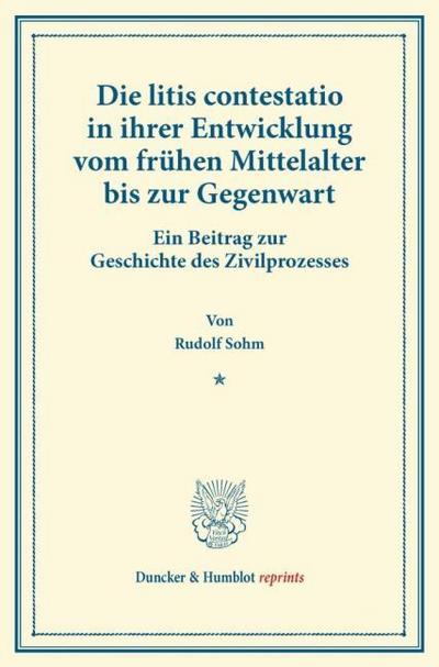 Die litis contestatio in ihrer Entwicklung vom frühen Mittelalter bis zur Gegenwart.