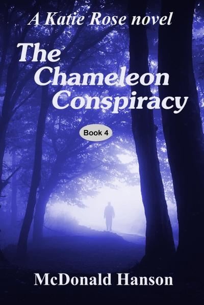 The Chameleon Conspiracy: A Katie Rose novel (The Katie Rose Saga, #4)
