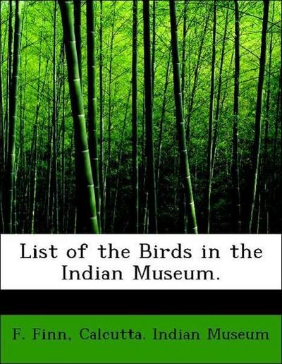 List of the Birds in the Indian Museum.